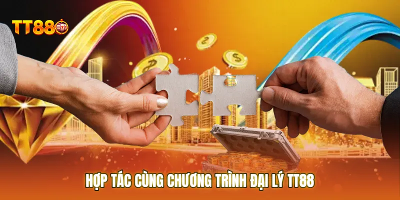 Hợp tác cùng chương trình Đại lý TT88 giúp bạn tối ưu hóa nguồn thu nhập cá nhân