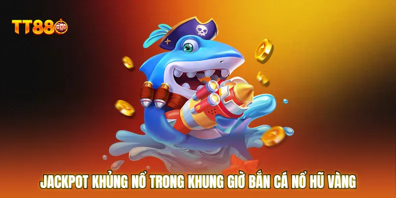 Jackpot khủng nổ trong khung giờ nổ hũ vàng