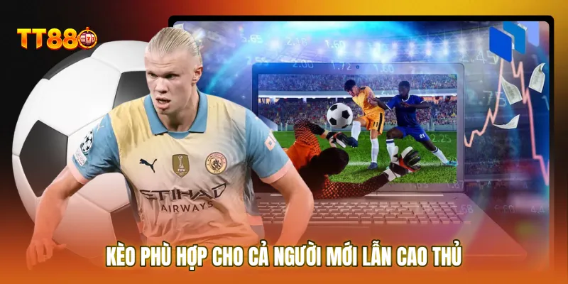 Kèo phù hợp cho cả người mới lẫn cao thủ muốn chơi chắc tay