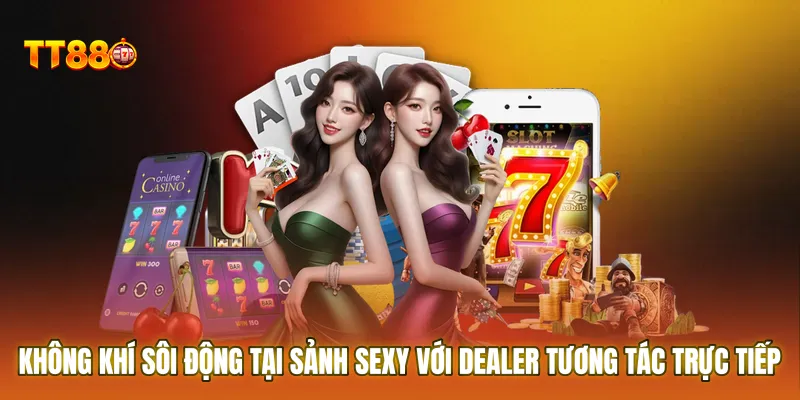 Không khí sôi động tại Sảnh casino Sexy với dealer tương tác trực tiếp