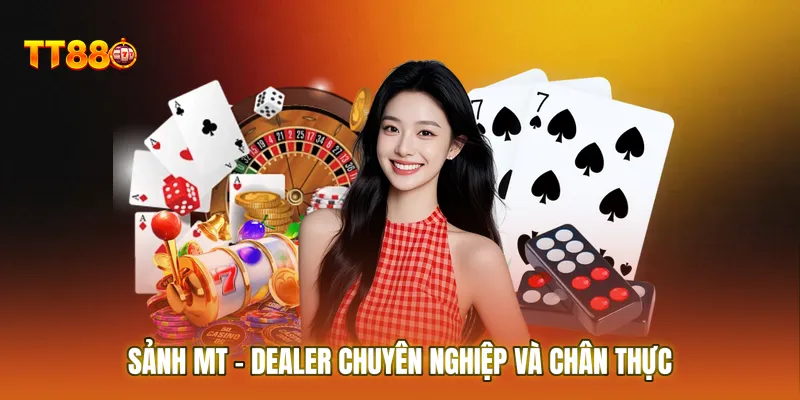 Sảnh MT – Dealer chuyên nghiệp và không khí sòng bạc chân thực