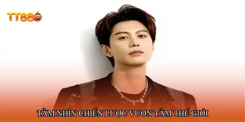 Tầm nhìn chiến lược vươn tầm thế giới