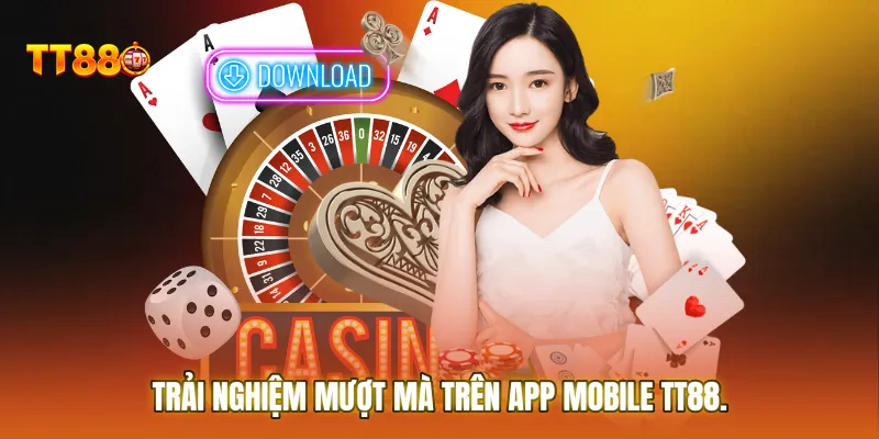 Trải nghiệm mượt mà trên App Mobile TT88
