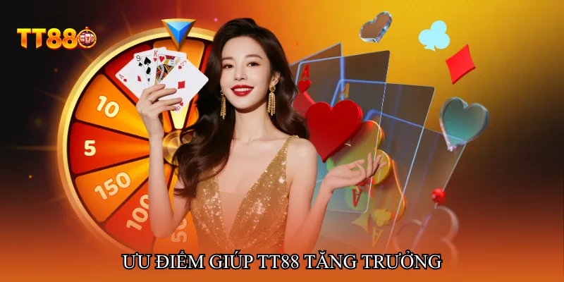 Ưu điểm giúp TT88 tăng trưởng